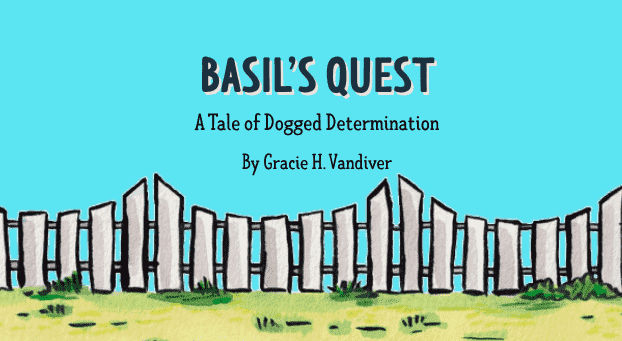 screenshot of the header image on basilsquest.com - a hand-drawn illustration of a white picket fence with green grass in the foreground and a blue background with the words "Basil's Quest A Tale of Dogged Determination By Gracie H. Vandiver" floating in the blue sky